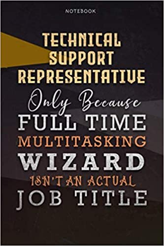 okumak Lined Notebook Journal Technical Support Representative Only Because Full Time Multitasking Wizard Isn&#39;t An Actual Job Title Working Cover: ... Pages, Organizer, 6x9 inch, Goals, A Blank