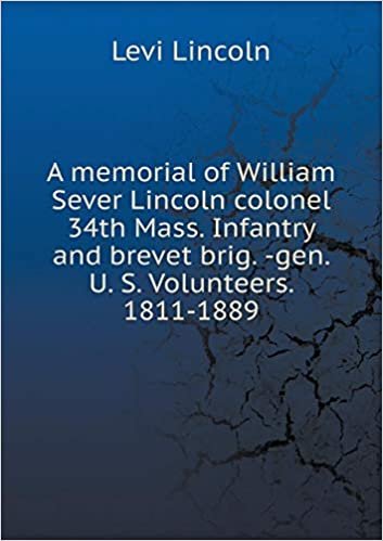 okumak A memorial of William Sever Lincoln colonel 34th Mass. Infantry and brevet brig. -gen. U. S. Volunteers. 1811-1889