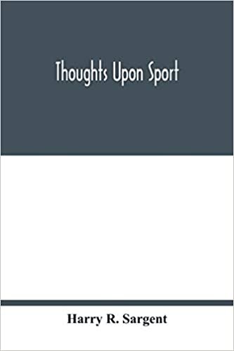 okumak Thoughts upon sport; a work dealing shortly with each branch of sport and showing that as a Medium for the Circulation of Money, and as a national ... Kingdom; to which are added, a complete hi
