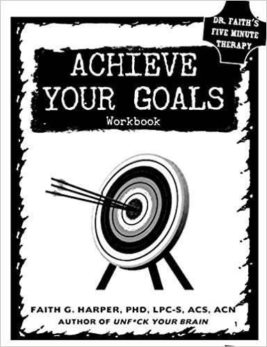 okumak Achieve Your Goals: The Workbook (5-minute Therapy)