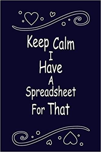 okumak KEEP CALM I HAVE A SPREADSHEET FOR THAT Notebbok: Coworker Gag Gift Funny Notebook: (6 x 9) Inch 120 Pages Office Notebook Journal