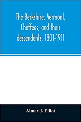 okumak The Berkshire, Vermont, Chaffees, and their descendants, 1801-1911. A short biography of Comfort Chaffee and his wife, Lucy Stow, early settlers of ... and also an account of the ancestry