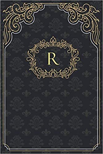 okumak R: Elegant, Royal And Classy Monogram Initial Letter R ~ Premium Personilized Notebook-Journal with luxurious ornament for Taking Notes, Diary, ... ... and Appointments ~ (6x9) Inch 120 Lined Pages