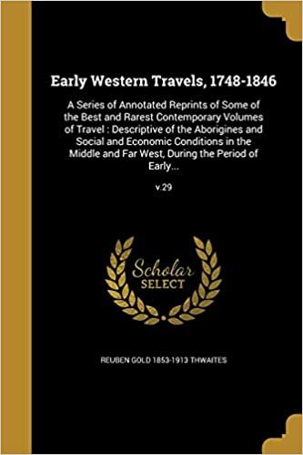 okumak Early Western Travels, 1748-1846: A Series of Annotated Reprints of Some of the Best and Rarest Contemporary Volumes of Travel: Descriptive of the ... Far West, During the Period of Early...; V.29