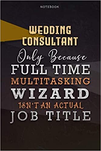 okumak Lined Notebook Journal Wedding Consultant Only Because Full Time Multitasking Wizard Isn&#39;t An Actual Job Title Working Cover: A Blank, Organizer, ... Over 110 Pages, Personal, Paycheck Budget
