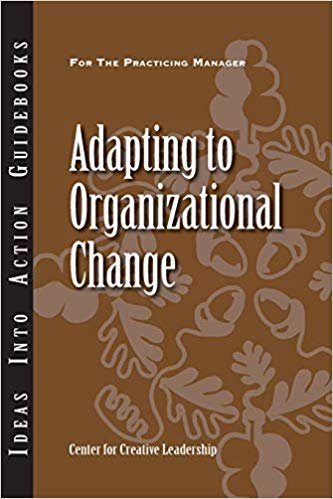 okumak Adapting to Organizational Change (J-B CCL (Center for Creative Leadership))