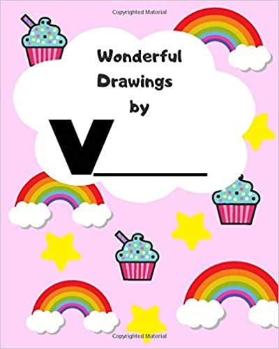 okumak Wonderful Drawings By V_______: Sketchbook for girls, Blank paper for drawing and creative doodling, Cute rainbow, cupcake and stars 8x10 120 Pages