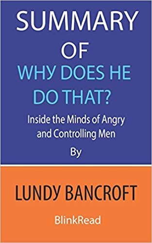 okumak Summary of Why Does He Do That? by Lundy Bancroft: Inside the Minds of Angry and Controlling Men