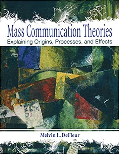 okumak Mass Communication Theories: Explaining Origins, Processes, and Effects