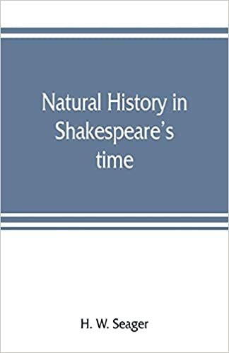 okumak Natural history in Shakespeare&#39;s time; being extracts illustrative of the subject as he knew it
