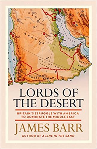 okumak Lords of the Desert: Britain&#39;s Struggle with America to Dominate the Middle East