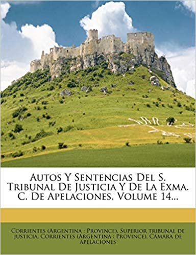 okumak Autos y Sentencias del S. Tribunal de Justicia y de La Exma. C. de Apelaciones, Volume 14...