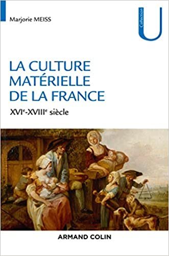 okumak La culture matérielle de la France - XVIe-XVIIIe siècle: XVIe-XVIIIe siècle (Collection U)