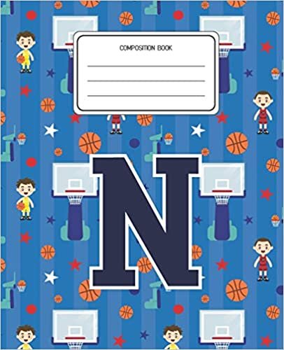 okumak Composition Book N: Basketball Pattern Composition Book Letter N Personalized Lined Wide Rule Notebook for Boys Kids Back to School Preschool Kindergarten and Elementary Grades K-2