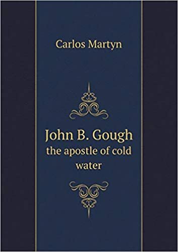 okumak John B. Gough the Apostle of Cold Water