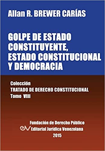 okumak GOLPE DE ESTADO CONSTITUYENTE, ESTADO CONSTITUCIONAL Y DEMOCRACIA. Colección Tratado de Derecho Constitucional, Tomo VIII