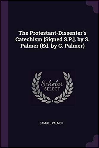 okumak The Protestant-Dissenter&#39;s Catechism [Signed S.P.]. by S. Palmer (Ed. by G. Palmer)
