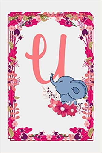 okumak U: Letter U Monogram Initials Elephant Rose Flowers Floral Notebook &amp; Journal