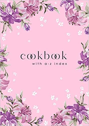 okumak Cookbook with A-Z Index: A4 Large Cooking Journal for Own Recipes | A-Z Alphabetical Tabs Printed | Beautiful Blooming Lily Flower Design Pink