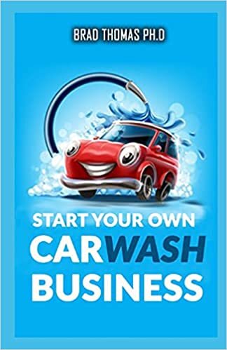 okumak Start Your Own Car Wash Business: Learn The Most Effective Way Too Easily And Quickly Start A Car Washing Business In The Next 7 Days!