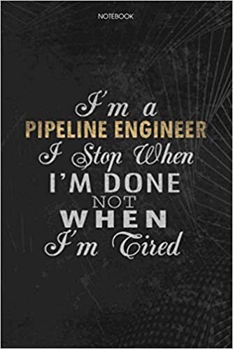 okumak Notebook Planner I&#39;m A Pipeline Engineer I Stop When I&#39;m Done Not When I&#39;m Tired Job Title Working Cover: Schedule, Lesson, Lesson, 6x9 inch, 114 Pages, Journal, Money, To Do List