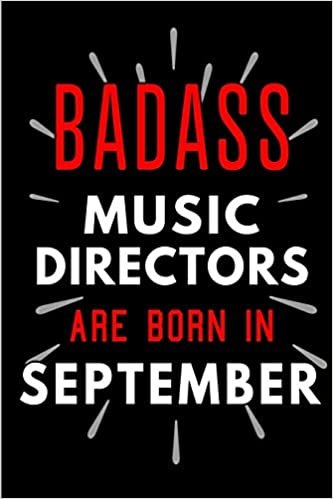 okumak Badass Music Directors Are Born In September: Blank Lined Funny Journal Notebooks Diary as Birthday, Welcome, Farewell, Appreciation, Thank You, ... Coworkers. Alternative to B-day present card