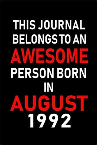 okumak This Journal belongs to an Awesome Person Born in August 1992: Blank Lined Born In August with Birth Year Journal Notebooks Diary as Appreciation, ... gifts. ( Perfect Alternative to B-day card )