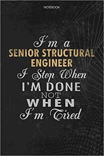 okumak Notebook Planner I&#39;m A Senior Structural Engineer I Stop When I&#39;m Done Not When I&#39;m Tired Job Title Working Cover: Schedule, Journal, Lesson, 114 Pages, Lesson, To Do List, 6x9 inch, Money