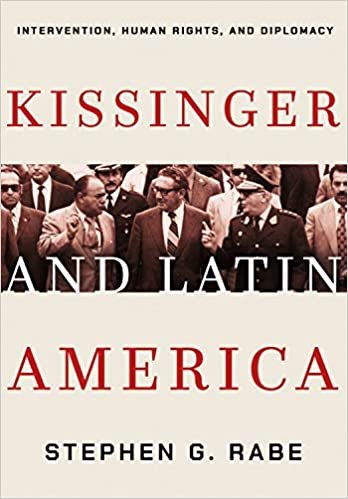 okumak Kissinger and Latin America: Intervention, Human Rights, and Diplomacy