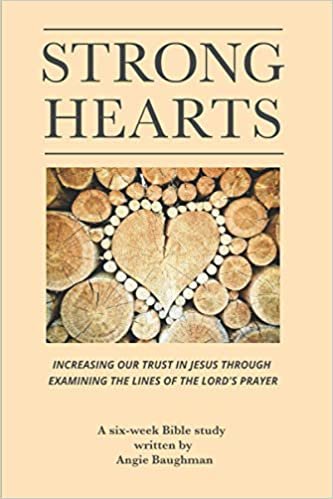 okumak Strong Hearts: Increasing Our Trust in Jesus through Examining the Lines of the Lord&#39;s Prayer