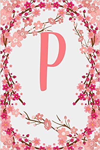 okumak P: Letter P Monogram Initials Japanese Cherry Blossom Flowers Floral Notebook &amp; Journal