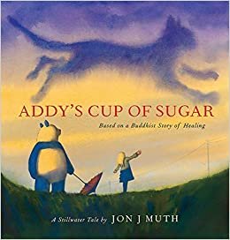 okumak Addy&#39;s Cup of Sugar: (based on a Buddhist Story of Healing)