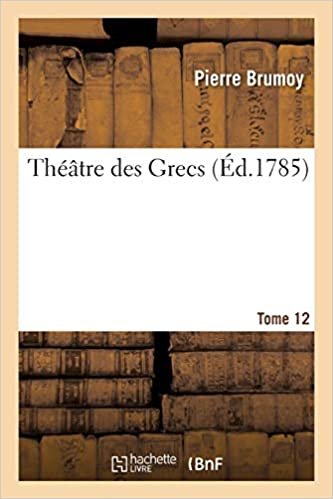 okumak Brumoy-P: Théâtre Des Grecs. Tome 12 (Littérature)