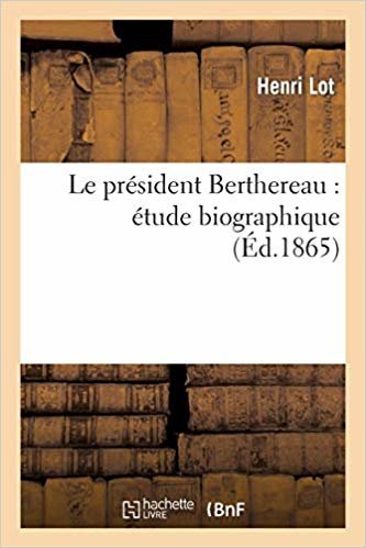 okumak Le PrÃ¯Â¿Â½sident Berthereau : Ã¯Â¿Â½tude Biographique