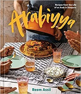 Arabiyya: Recipes from the Life of an Arab in Diaspora (A Cookbook)