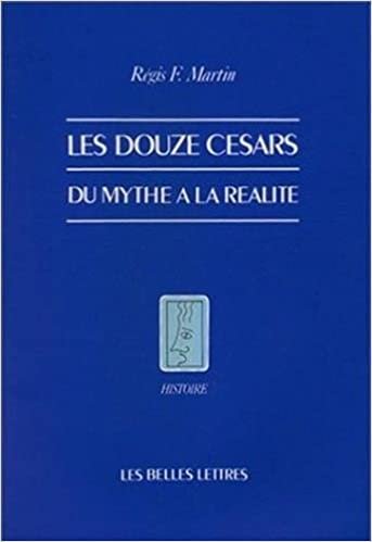 okumak Les Douze Cesars.: Du Mythe a la Realite.: Du mythe à la réalité: 13 (Histoire)
