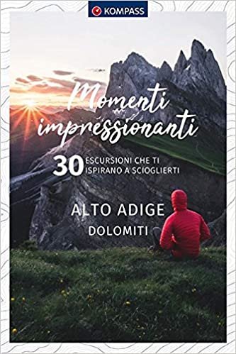 okumak Momenti impressionanti Alto Adige Dolomiti, italienische Ausgabe: 30 escursioni che ti ispirano a scioglierti (KOMPASS-Themen-Wanderführer, Band 1674)