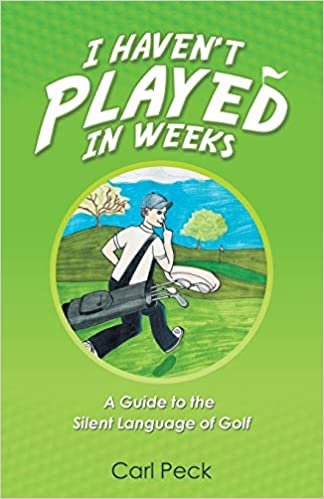 okumak I Haven&#39;t Played in Weeks: A Guide to the Silent Language of Golf