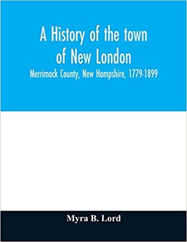 okumak A history of the town of New London, Merrimack County, New Hampshire, 1779-1899