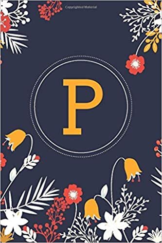 okumak P (6x9 Floral): Lined Writing Notebook with Monogram, 120 Pages -- Orange and Yellow Flowers on Navy Blue Background (Blue Floral Monogram): Volume 16