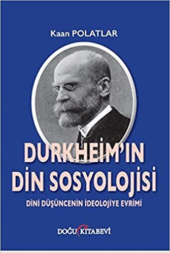 okumak Durkheim&#39;in Din Sosyolojisi: Dini Düşüncenin İdeolojiye Evrimi