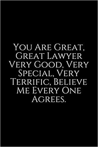 You Are Great, Great Lawyer: Lawyer Gift: 6x9 Notebook, Ruled, 100 pages, funny appreciation gag gift for men/women, for office, unique diary for her/him, perfect as a