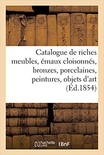 okumak Auteur, S: Catalogue de Riches Meubles, Émaux Cloisonnés, Br: et de curiosité de la Chine... (Arts)
