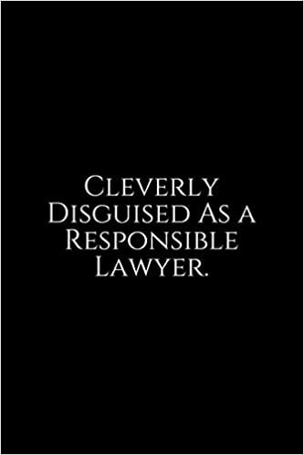 Cleverly Disguised As A Responsible Lawyer: Lawyer Gift: 6x9 Notebook, Ruled, 100 pages, funny appreciation gag gift for men/women, for office, unique diary for her/him, perfect as a