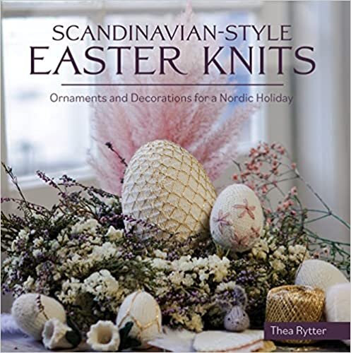 Scandinavian Style Easter Knits: Ornaments and Decorations for a Nordic Holiday