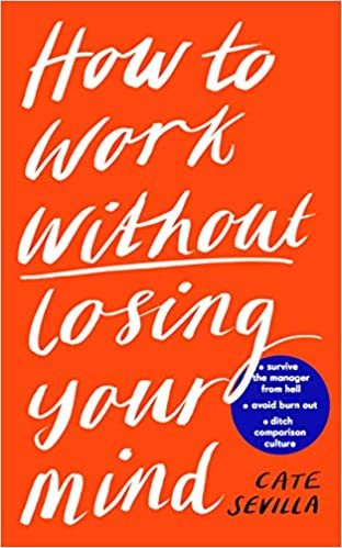 okumak How to Work Without Losing Your Mind: A Realistic Guide to the Hell of Modern Work