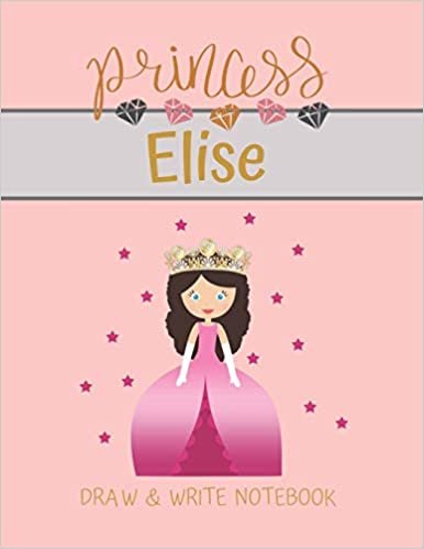 okumak Princess Elise Draw &amp; Write Notebook: With Picture Space and Dashed Mid-line for Small Girls Personalized with their Name (Lovely Princess)