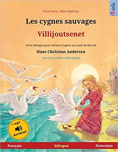 okumak Les cygnes sauvages - Villijoutsenet (français - finlandais): Livre bilingue pour enfants d&#39;après un conte de fées de Hans Christian Andersen, avec ... (Sefa albums illustrés en deux langues)