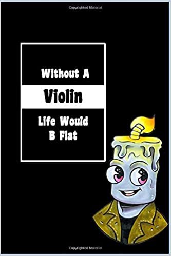 okumak Without A Violin Life Would B Flat: Lined Notebook, Journaling, Blank Notebook Journal, Doodling or Sketching: Perfect Inexpensive Christmas Gift, 120 ... Designed (6x9) funny Music Cover