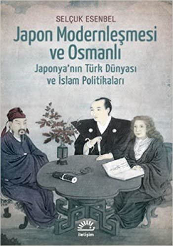 okumak JAPON MODERNLEŞMESİ VE OSMANLI: Japonya&#39;nın Türk Dünyası ve İslam Politikaları